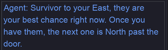 Chat panel: Survivor to your East, they are your best chance right now. Once you have them, the next one is North past the door.